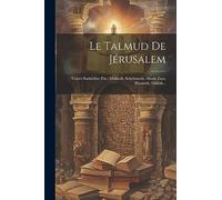 Le Talmud De Jérusalem: Traités Sanhédrin (fin), Makkoth, Schebouoth, Aboda Zara, Horaïoth, Niddah...