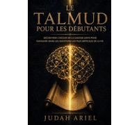 LE TALMUD POUR LES DÉBUTANTS: Découvrir l'océan de la sagesse juive pour naviguer dans les questions les plus difficiles de la vie