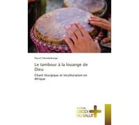 Le tambour à la louange de Dieu Chant liturgique et inculturation en Afrique - Pascal Tshombokongo - Croix Du Salut - broché - Essai