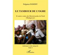 Le tambour de l'ogre Et autres contes des Betsimisaraka du Nord (Madagascar) Littérature orale malgache - tome2 - Littérature orale malgache - tome2 - Fulgence Fanony - L'harmattan - broché - Contes /