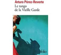 Le tango de la Vieille Garde Arturo Pérez-Reverte (Auteur), François Maspero (Traduction)