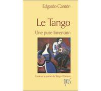 Le Tango Une Pure Invention - Essai Sur La Poésie Du Tango-Chanson