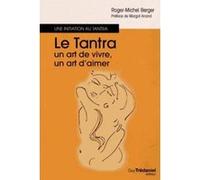 Le Tantra, un art de vivre, un art d'aimer Roger-Michel Berger (Auteur), Mitsou Naslednikov (Préface)