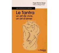 Le Tantra, un art de vivre, un art d'aimer - Roger-Michel Berger - Tredaniel La Maisnie - broché - Essai