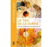 Le Tao De La Survie - Une Voie Consciente Pour Rester En Vie