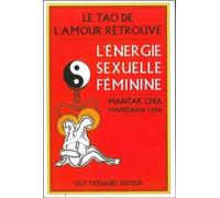 Le tao de l'amour retrouvé : L'énergie sexuelle féminine
