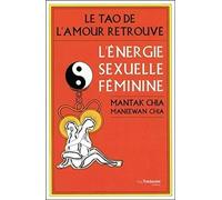 Le Tao de l'amour retrouvé - L'énergie sexuelle féminine