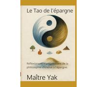 Le Tao de l'épargne: Réflexions et transpositions de la philosophie chinoise à l'épargne.
