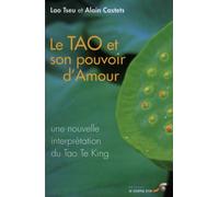 Le tao et son pouvoir d'amour: Une nouvelle interprétation du Tao Te King