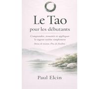 Le Tao pour les débutants: Comprendre, ressentir et appliquer la sagesse taoïste simplement