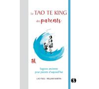 Le Tao Te King des parents: Sagesse ancienne pour parents d'aujourd'hui