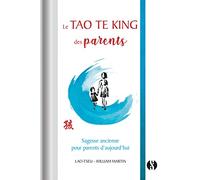 Le Tao Te King des parents: Sagesse ancienne pour parents d'aujourd'hui