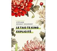 Stéphane Monnot-Boudrant – Le Tao Te King explicité – Essai – Broché