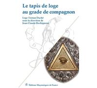 Le tapis de loge au grade de compagnon - Loge Tristan Duché - Edimaf - broché - Etude