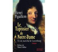 Le Tapissier de Notre-Dame : Vie du maréchal de Luxembourg