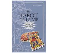 Le Tarot De La Vie - Comment Lire, Interpréter Et Pratiquer