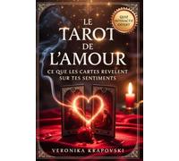 LE TAROT DE L'AMOUR Ce que les Cartes Révèlent sur tes Sentiments: Le Guide Complet pour Débutants des Tirages du Cœur, Arcanes et Compatibilité