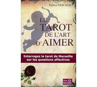 Le tarot de l'art d'aimer - Interrogez le tarot de Marseille sur les questions affectives