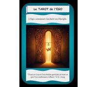 Le Tarot de l'Ego: L'Ego: comment s'en faire un Disciple