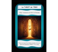 Le Tarot de l'Ego: L'Ego: comment s'en faire un Disciple