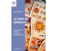 Le Tarot de Marseille - Clés d'interprétation divinatoire des 78 arcanes et méthodes de tirage - ABC - Colette Silvestre - Grancher - broché - Guide