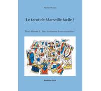 Le tarot de Marseille facile !: Tirez 4 lames &... lisez la réponse à votre question !
