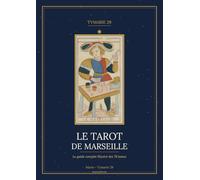 Le Tarot de Marseille - Guide complet illustré: Histoire, symbolique et art du tirage : comprendre les 78 lames pour vivre, choisir et avancer