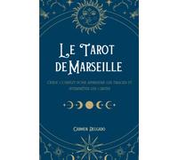 Le Tarot de Marseille: Guide complet pour apprendre les tirages et interpréter les cartes