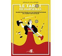 Le tarot de Marseille - Guide pratique & d'interprétations du tarot initiatique