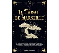 LE TAROT DE MARSEILLE: Le Tome Couleur Universel sur la Lecture et l'interprétation du Symbolisme et des Allégories des Arcanes. Divers systèmes de lecture et un Rituel de consécration sont inclus.