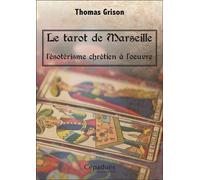 Le tarot de Marseille, l'ésotérisme chrétien à l'oeuvre. - Thomas Grison - Cepadues - broché - Essai