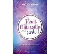 Le Tarot de Marseille vous parle ! Prévoir et maîtriser son destin - Alexis Tournier - Lanore - broché - Guide