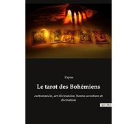 Le tarot des Bohémiens: cartomancie, art divinatoire, bonne aventure et divination