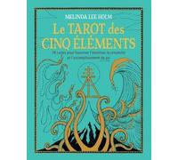 Le Tarot Des Cinq Éléments - Le Guide D'accompagnement Avec 78 Cartes Pour Favoriser L'intuition, La Créativité Et L'accomplissement De Soi
