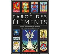 Le Tarot des éléments - Utilisez la symbologie des éléments pour mieux comprendre votre vie