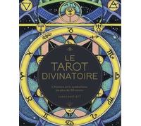 Le Tarot Divinatoire - L'histoire Et Le Symbolisme De Plus De 50 Tarots