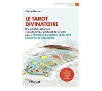 Le tarot divinatoire: Une initiation à l'histoire et aux techniques du tarot de Marseille pour gagner en lucidité et prendre les bonnes décisions