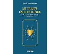 Le Tarot émotionnel - Un nouveau regard sur vous-même et sur le tarot