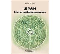 Le tarot. Guide de méditation maçonnique - Michel Jaccard - Cepadues - broché - Guide