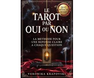 LE TAROT PAR OUI OU NON La Méthode pour une Réponse Claire à Chaque Question: Carte unique, Trois cartes et Comptage pour chaque Décision
