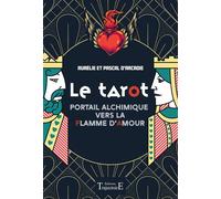 Le tarot - Portail alchimique vers la flamme d'amour - Aurélie D'Arcadie - Trajectoire Eds - broché - Essai