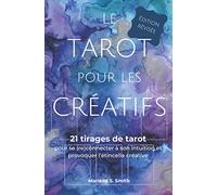 Le tarot pour les créatifs, édition révisée: 21 tirages de tarot pour se (re)connecter à son intuition et provoquer l’étincelle créative