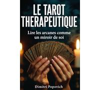 LE TAROT THÉRAPEUTIQUE Guide d'Introspection et de Développement Personnel: Lire les arcanes comme un miroir de soi et se renouveller à chaque tirage