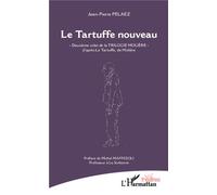 Le Tartuffe nouveau -Deuxième volet de la TRILOGIE MOLIERE- - d'après Le Tartuffe, de Molière - Jean-Pierre Pelaez - L'harmattan - broché - Théâtre