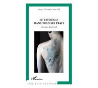 Le tatouage dans tous ses états A corps, désaccord - Marie Cipriani-Crauste - L'harmattan - broché - Essai