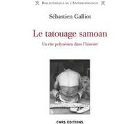 Le tatouage Samoan . Un rite Polynésien dans l'histoire Sébastien Galliot (Auteur), Maurice Godelier (Collection dirigée par)
