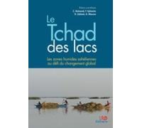 Le Tchad Des Lacs - Les Zones Humides Sahéliennes Au Défi Du Changement Global