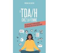 Le TDA/H chez la femme: Bien vivre avec le trouble du déficit de l'attention avec ou sans hyperactivité