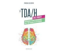 Le TDA/H chez l'adulte: Apprendre à vivre sereinement avec son trouble de l'attention