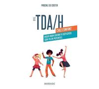 Le Tda/H Chez L'enfant - Aider Mon Enfant À Déployer Son Plein Potentiel